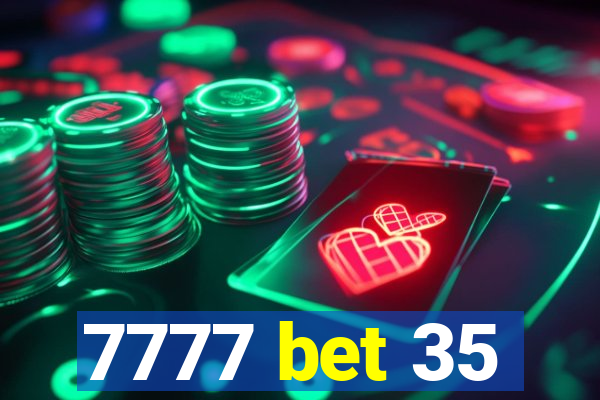 7777 bet 35